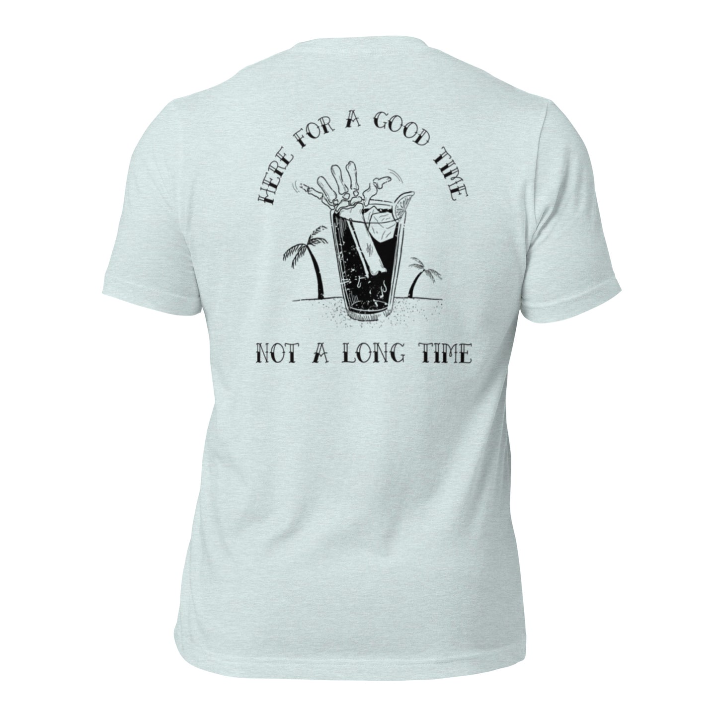 Here for a good time not a long time Unisex t-shirt